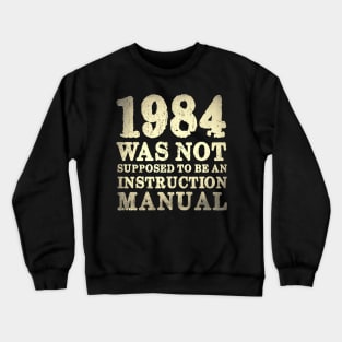 1984 Was Not Supposed To Be An Instruction Manual Crewneck Sweatshirt